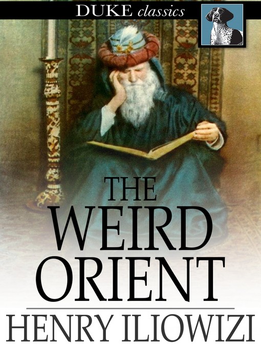 Title details for The Weird Orient by Henry Iliowizi - Wait list